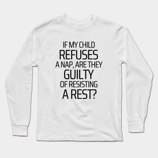 If My Child Refuses A Nap Long Sleeve T-Shirt